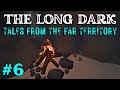 The Long Dark - TALES FROM THE FAR TERRITORY: Ep 6 - Full Circle