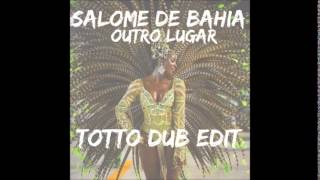 Salome De Bahia - Outro Lugar (TOTTO Afro-dub edit)