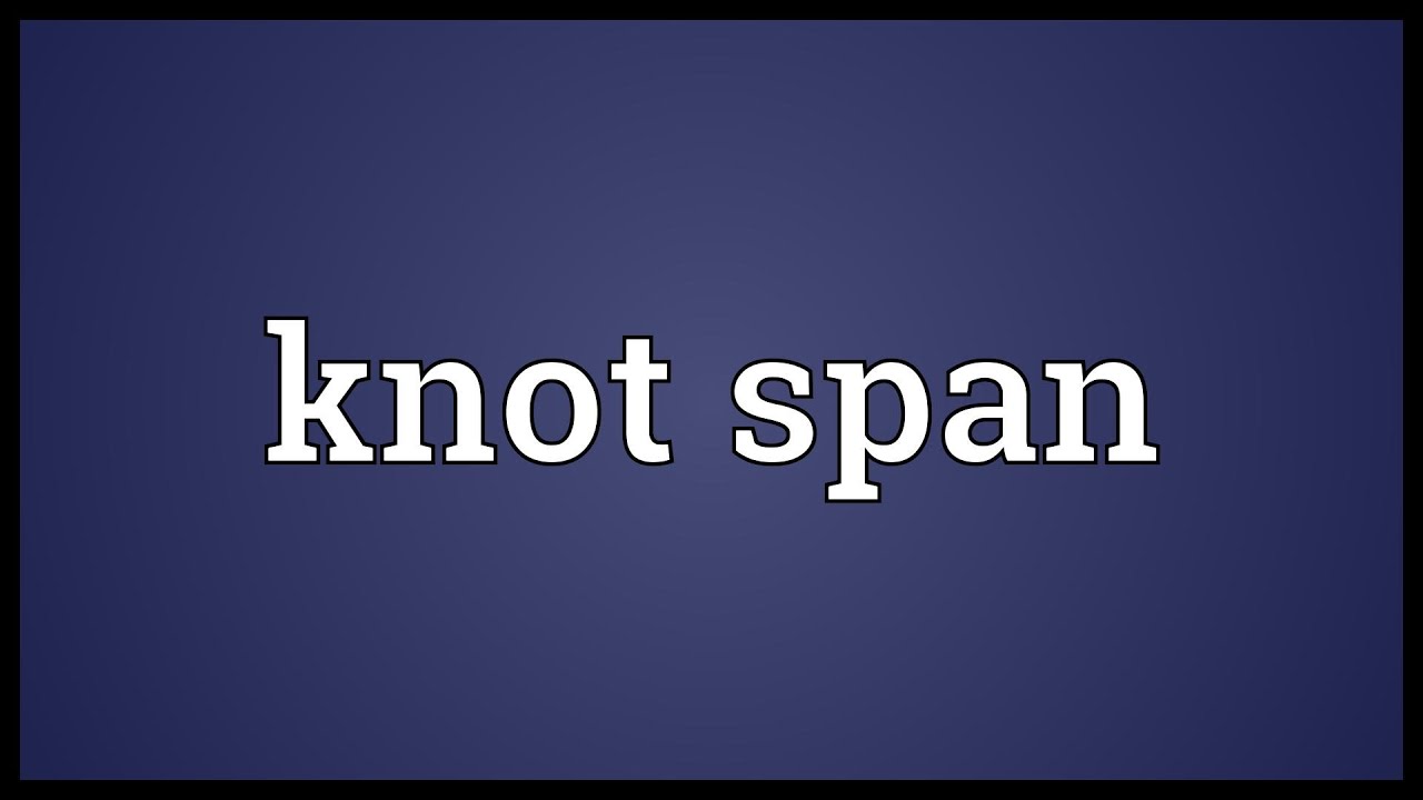 Knot span Meaning YouTube
