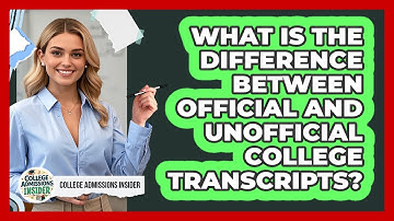 What Is The Difference Between Official And Unofficial College Transcripts?