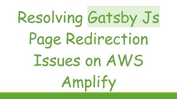 Resolving Gatsby Js Page Redirection Issues on AWS Amplify