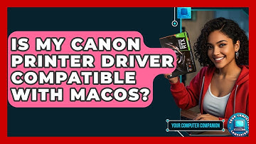 Is My Canon Printer Driver Compatible With MacOS? - Your Computer Companion