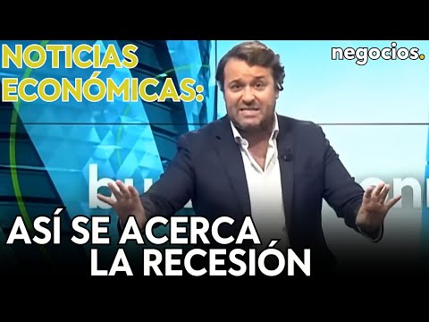 NOTICIAS ECONÓMICAS: Así se acerca la recesión, la verdad sobre la inflación y Rusia y las sanciones