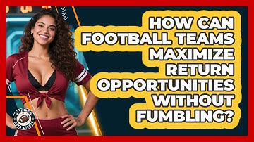 How Can Football Teams Maximize Return Opportunities Without Fumbling? - Gridiron Data Digest