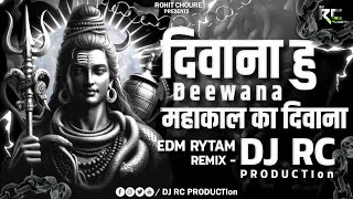 Deewana Hun Deewana Mahakal Ka Deewana | EDM RYTAM - Remix | Dj RC PRODUCTion