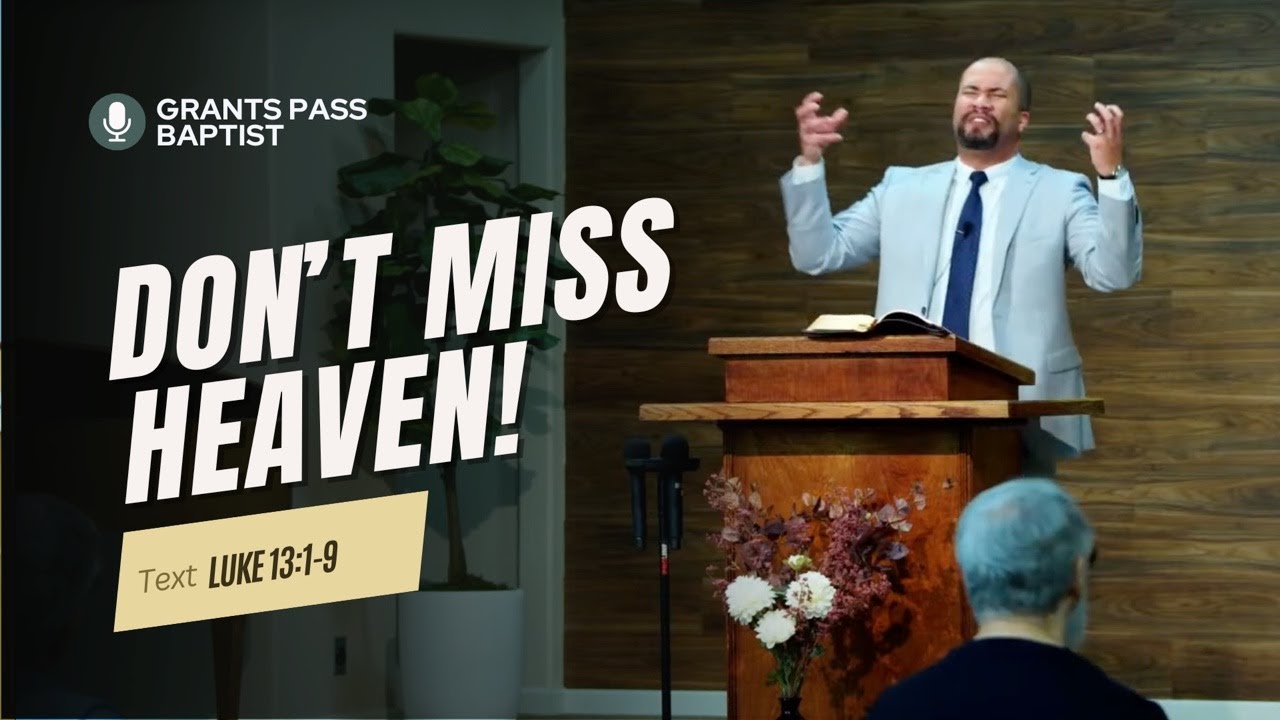 Will you miss Heaven? Many will... — Luke 13:10-35 — sermon video from Grants Pass Baptist Church