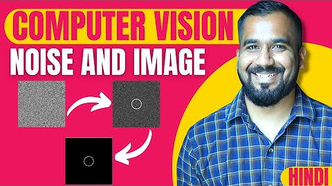 Noise and Image with OpenCV Explained in Hindi | Computer Vision