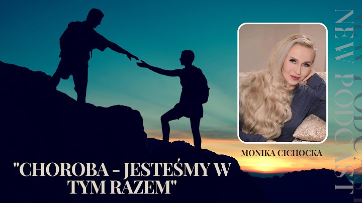 96. Choroba - jesteśmy w tym RAZEM. Choroba, Nowotwór, Wsparcie, Rodzina| Podcast Moniki Cichockiej