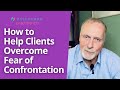 How to Help Clients Overcome Fear of Confrontation