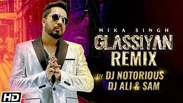 MIKA SINGH - Glassiyan Remix - DJ Notorious - DJ Ali & Sam - Mista Baaz - Latest Punjabi Songs 2021