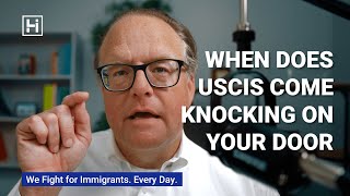 When Does USCIS Come Knocking On Your Door?