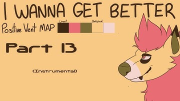 I Wanna Get Better RE-HOST | Positive Vent MAP (8/20 OPEN)