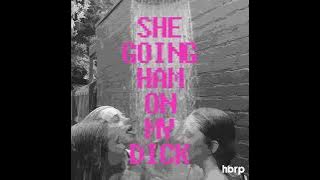 SHE GOING HAM ON MY D (hbrp Flip)