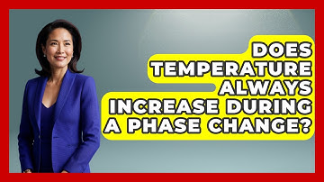 Does Temperature Always Increase During a Phase Change? - Thermodynamics For Everyone