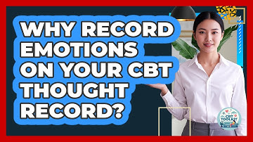 Why Record Emotions On Your CBT Thought Record?
