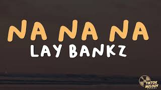 Lay Bankz - Na Na Na (Lyrics)