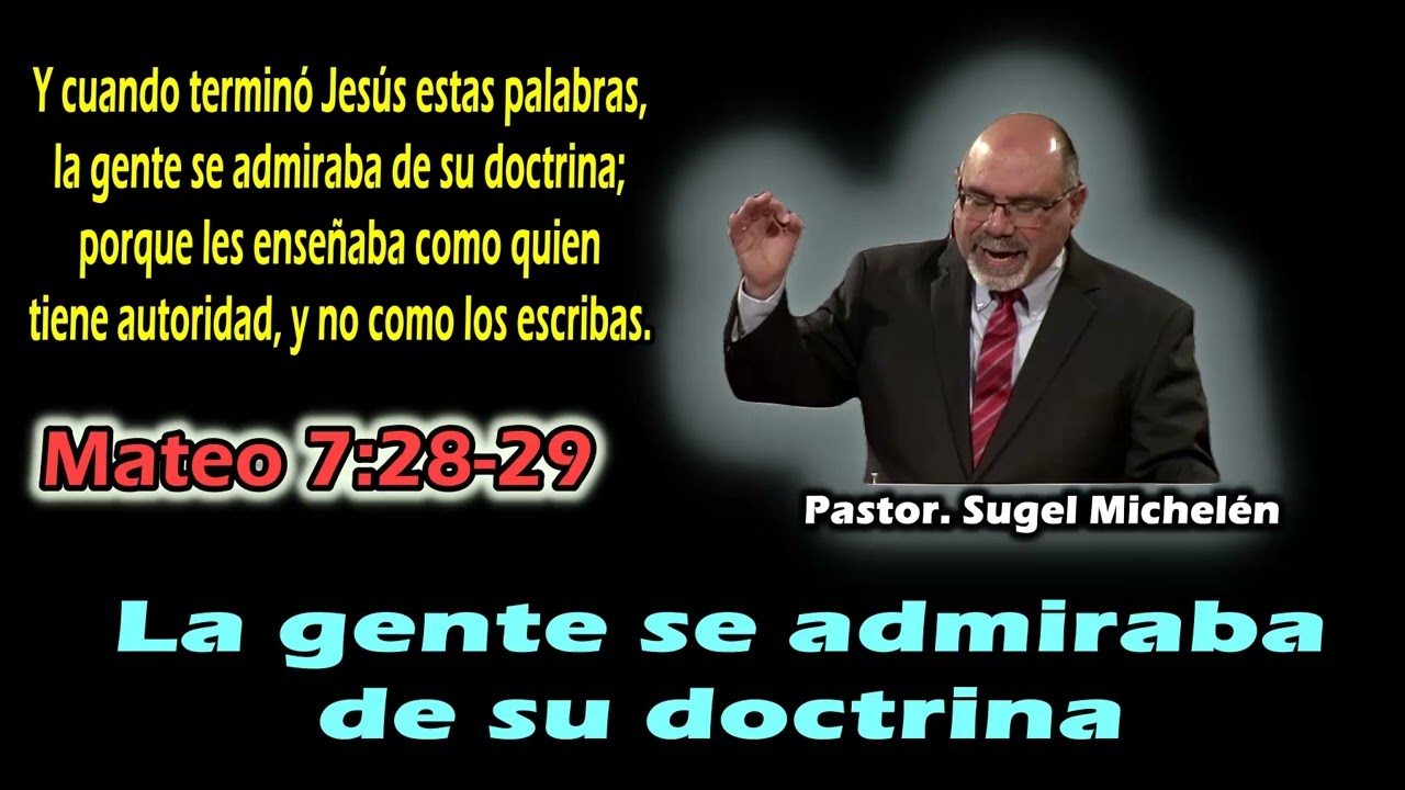 La gente se admiraba de su doctrina, (Mateo 7:28-29) Sugel Michelén