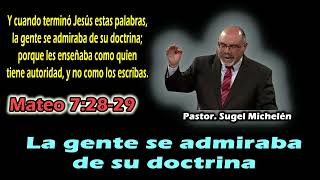 La gente se admiraba de su doctrina, (Mateo 7:28-29) Sugel Michelén La gente se admiraba de su doctrina, (Mateo 7:28-29) Sugel Michelén