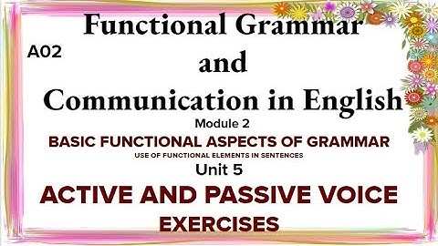 Functional Grammar and Communication in English Module-2 Unit-5 Active and Passive voice exercises