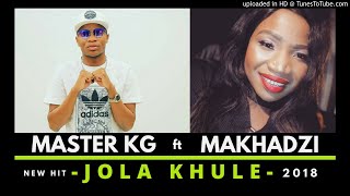 Master KG Feat Makhadzi Jola Khule [ 2018 ] chords