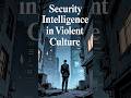 Security Intelligence in Violent Culture