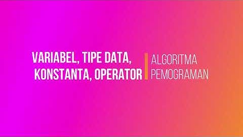 02. Variabel, Tipe Data, Konstanta, Operator