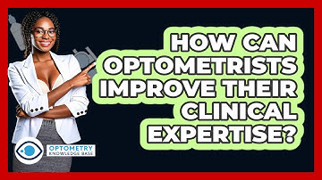 How Can Optometrists Improve Their Clinical Expertise? - Optometry Knowledge Base