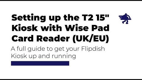 Setting up the T2 15" Kiosk with Wise Pad Card Reader (For UK/EU Customers) - Flipdish Tutorial