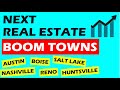 Real Estate:  Which Cities are the next BOOMTOWNS?