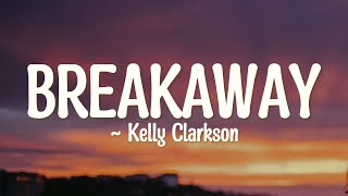 Kelly Clarkson - Breakaway (Lyrics)