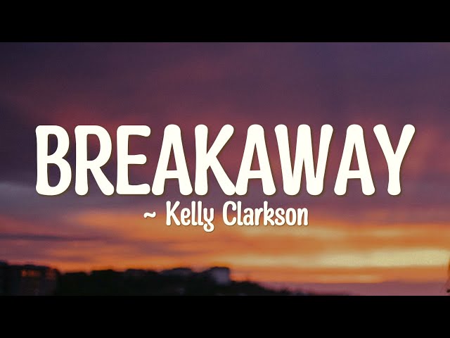 Kelly Clarkson – Breakaway (Lyrics) class=