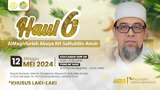 LIVE PUNCAK HAUL AL MAGHFURLAH ABUYA KH SAIFUDDIN AMSIR KE - 6 KHUSUS KAUM BAPAK - BAPAK