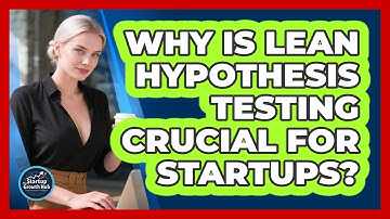 Why Is Lean Hypothesis Testing Crucial For Startups? - The Startup Growth Hub