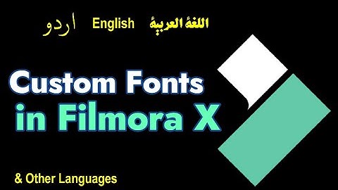 How to Add Custom Fonts (Arabic, English, Urdu...) in Filmora X