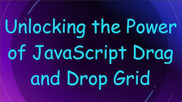 Unlocking the Power of JavaScript Drag and Drop Grid