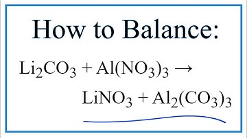 How to Balance Li2CO3 + Al(NO3)3 = LiNO3 + Al2(CO3)3