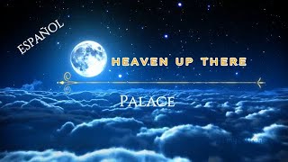 Heaven up there -Palace (Subtitulada español)