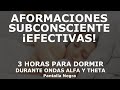 AFORMACIONES SUBCONSCIENTE | 3 HORAS AL DORMIR DURANTE ONDAS ALFA y THETA | ¡EFECTIVAS! 🎧