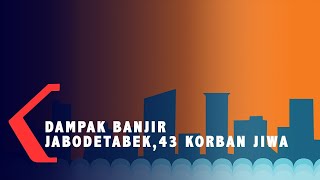 Per Jumat, Dampak Banjir Jabodetabek, 43 Korban Jiwa