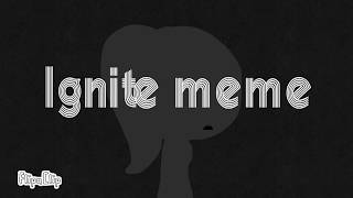 Ignite // Animation meme // My OC // OLD
