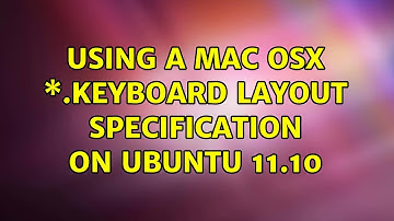 Ubuntu: Using a Mac OSX \*.keyboard layout specification on Ubuntu 11.10