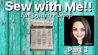 Sew with me! Bobbin Blooms Quilt from Sew Sampler / Fat Quarter Shop  Part 3