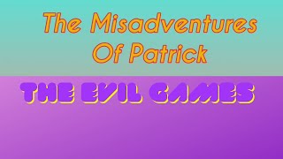The Misadventures Of Patrick: The Evil Games: S1 E1