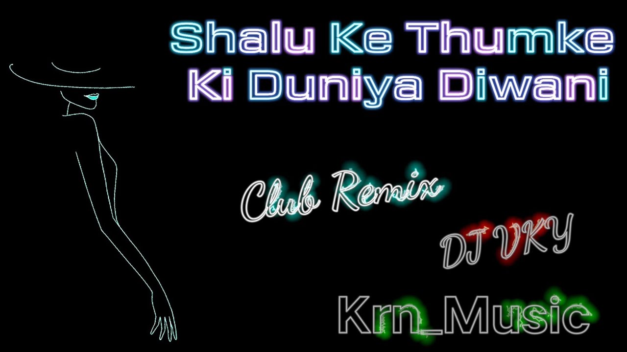 Shalu Ke Thumke Ki Duniya Diwani  Club Remix  DJ VKY  Hits Party Club Song  Dj Remix Song