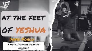 David Forlu - At His Feet | Yeshua | 4 Hour Intimate Soaking Worship
