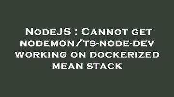 NodeJS : Cannot get nodemon/ts-node-dev working on dockerized mean stack