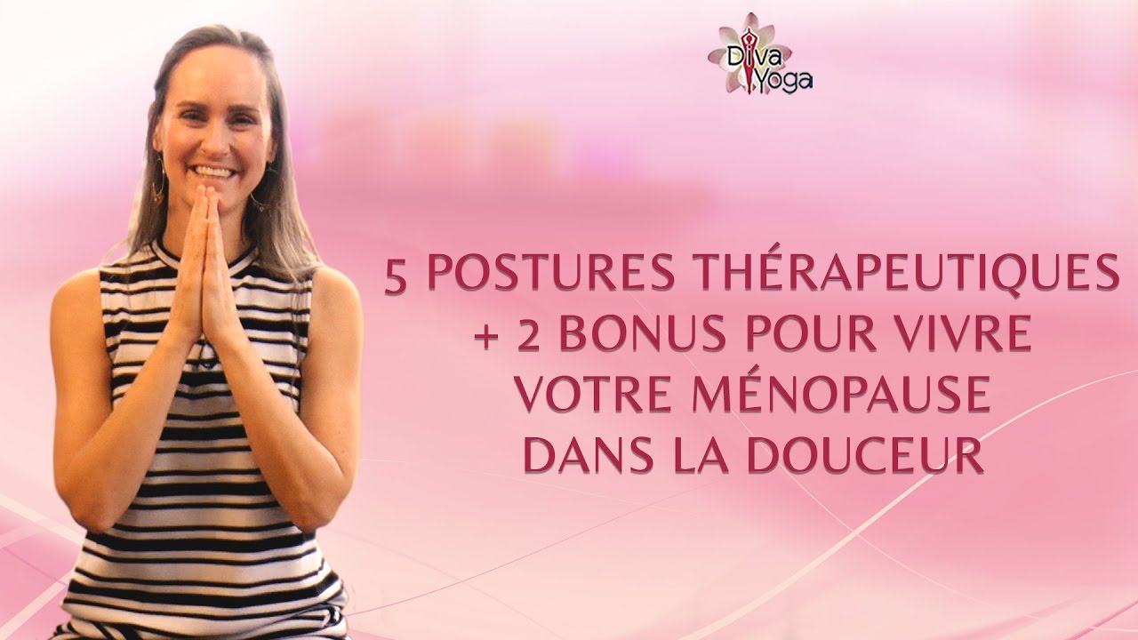 Vivre votre ménopause dans la douceur avec 5 postures thérapeutiques + 2 bonus