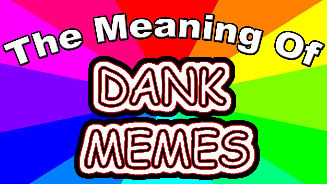 What Is A Dank Meme The Meaning And Definition Of Dank Memes