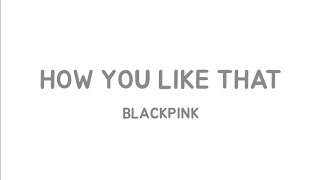 Blackpink - How You Like That (lyrics video)