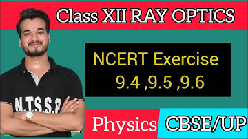 Class 12 Ray Optics | NCERT Exercise 9.4, 9.5, 9.6 Full Solutions | CBSE/UP Board Physics #ncert
